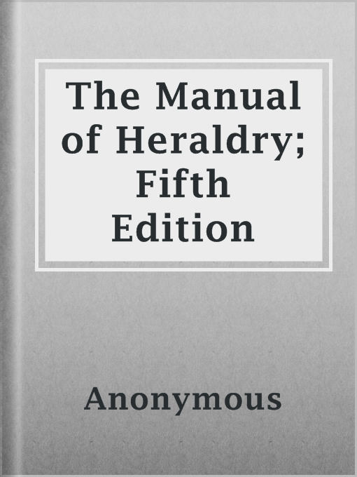 Title details for The Manual of Heraldry; Fifth Edition by Anonymous - Available
